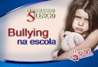 Bullying é uma palavra de origem inglesa adotada por muitos países para definir o desejo consciente e deliberado de agir com violência física ou psicológica,