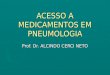 ACESSO A MEDICAMENTOS EM PNEUMOLOGIA Prof. Dr. ALCINDO CERCI NETO