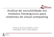 Análise de sensibilidade em modelos hierárquicos para sistemas de cloud computing Rubens de Souza Matos Júnior Orientador: Prof. Paulo Maciel