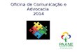 Oficina de Comunicação e Advocacia 2014. Objectivos específicos da oficina Compartilhar: Aprender das estratégias de comunicação dos operadores províncias