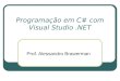 Programação em C# com Visual Studio.NET Prof. Alessandro Brawerman