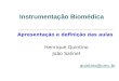 Instrumentação Biomédica Apresentação e definição das aulas Henrique Quintino João Salinet quintino@umc.br