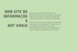 WEB SITE DE INFORMAÇÕES ADT XINGU Apresentação do Web Site da Agenda de Desenvolvimento do Território Xingu, que agrega todas as informações coletadas