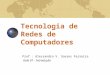 4/4/2015 Tecnologia de Redes de Computadores Prof.: Alessandro V. Soares Ferreira Aula 01 - Introdução