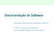 Documentação de Software Alexandre Vasconcelos (amlv@cin.ufpe.br) © 2002, Centro de Informática Universidade Federal de Pernambuco