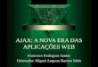 AJAX: A NOVA ERA DAS APLICAÇÕES WEB Francisco Rodrigues Santos Orientador: Miguel Augusto Barreto Melo