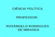 CIÊNCIA POLÍTICA PROFESSOR: ROSÂNGELO RODRIGUES DE MIRANDA