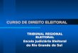 CURSO DE DIREITO ELEITORAL TRIBUNAL REGIONAL ELEITORAL Escola Judiciária Eleitoral do Rio Grande do Sul
