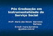 Pós Graduação em Instrumentalidade do Serviço Social Profª. Maria das Neves Barreiros Barbosa E-mail: mara.barreiros @yahoo.com.br