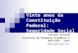 Vinte anos da Constituição Federal: Seguridade Social Luciana Jaccoud Instituto de Pesquisa Econômica e Aplicada – Ipea 
