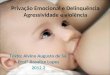 Privação Emocional e Delinquência Agressividade e violência Texto: Alvino Augusto de Sá. Profª Rosalice Lopes 2012.2 6/4/2015