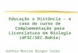 Educação a Distância – o caso do curso de Complementação para Licenciatura em Biologia (UFSC/SEC-Bahia) Kathia Marise Borges Sales Aquino
