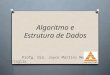 Algoritmo e Estrutura de Dados Profa. Dra. Joyce Martins Mendes Battaglia
