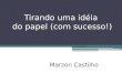 Tirando uma idéia do papel (com sucesso!) Marzon Castilho