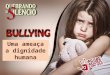 Uma ameaça a dignidade humana. Bullying é uma violência intencional e repetida, física ou mental, praticada por um indivíduo ou grupo, diretamente contra