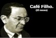 Café Filho. (15 meses). João Fernandes Campos Café Filho foi um advogado e político brasileiro, sendo presidente do Brasil entre 24 de agosto de 1954