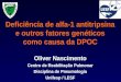 Deficiência de alfa-1 antitripsina e outros fatores genéticos como causa da DPOC Oliver Nascimento Centro de Reabilitação Pulmonar Disciplina de Pneumologia