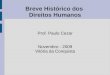 Breve Histórico dos Direitos Humanos Prof. Paulo Cezar Novembro - 2009 Vitória da Conquista
