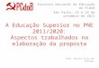 A Educação Superior no PNE 2011/2020: Aspectos trabalhados na elaboração da proposta Encontro Nacional de Educação do PCdoB São Paulo, 23 e 24 de setembro