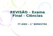REVISÃO – Exame Final - Ciências 7º ANO – 1° BIMESTRE