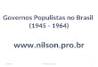 Governos Populistas no Brasil (1945 - 1964)  7/4/2015