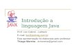 Introdução a linguagem Java Prof: Leo Cabral - Larback E-mail: leo@polimig.com.brleo@polimig.com.br Esta apresentação foi elaborada pelo professor Thiago