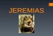 JEREMIAS. JEREMIAS 12.1- 4 20.7-18 Queixas de Jeremias em formato de oração