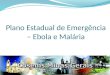 Plano Estadual de Emergência – Ebola e Malária. . A Comissão de Emergência Sanitária, reunida em Genebra nos dias 6 e 7 de agosto de 2014, foi, segundo