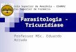 Parasitologia - Tricuridíase Professor MSc. Eduardo Arruda Escola Superior da Amazônia – ESAMAZ Curso Superior de Farmácia