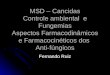 MSD – Cancidas Controle ambiental e Fungemias Aspectos Farmacodinâmicos e Farmacocinéticos dos Anti-fúngicos Fernando Ruiz
