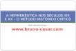 Prof. Bruno Cesar  A HERMENÊUTICA NOS SÉCULOS XIX E XX – O MÉTODO HISTÓRICO CRÍTICO