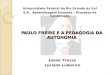 PAULO FREIRE E A PEDAGOGIA DA AUTONOMIA Universidade Federal do Rio Grande do Sul S.A. Aprendizagem Humana : Processo de Construção Júnior Frezza Luciano