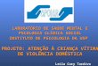 Leila Cury Tardivo LABORATÓRIO DE SAÚDE MENTAL E PSCOLOGIA CLÍNICA SOCIAL INSTITUTO DE PSICOLOGIA DA USP PROJETO: ATENÇÃO À CRIANÇA VÍTIMA DE VIOLÊNCIA