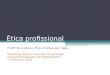 Ética profissional Profª Ms Lidiana Flora Vidôto da Costa Disciplina: Ética e exercício da profissão Curso de Graduação em Enfermagem 7º semestre 2009