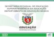SECRETARIA ESTADUAL DE EDUCAÇÃO SUPERINTENDÊNCIA DA EDUCAÇÃO DEPARTAMENTO DE EDUCAÇÃO BÁSICA