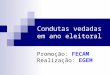 Condutas vedadas em ano eleitoral Promoção: FECAM Realização: EGEM