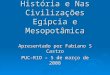 A Relação Mente-Corpo Na Pré-História e Nas Civilizações Egípcia e Mesopotâmica Apresentado por Fabiano S Castro PUC-RIO – 5 de março de 2008