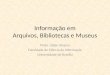 Informação em Arquivos, Bibliotecas e Museus Profa. Lillian Alvares Faculdade de Ciência da Informação Universidade de Brasília