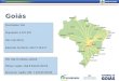 Goiás Municípios: 246 População: 6.557.967 IDH: 0,8 (2013) Extensão Territoral: 340.11,78 km² Municípios: 246 População: 6.557.967 IDH: 0,8 (2013) Extensão