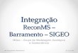 Integração ReconMS – Barramento – SIGEO MGeo – Grupo de Modelagem Geológica e Geotectônica 09-04-20151©Tecgraf/PUC-Rio/Petrobras