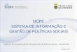 SIGPS SISTEMA DE INFORMAÇÃO E GESTÃO DE POLÍTICAS SOCIAIS JULHO- 2012 Gerência de Coordenação de Planejamento de Políticas Sociais – GECP/SMPS