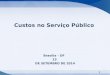 1 Brasília – DF 23 DE SETEMBRO DE 2014 Custos no Serviço Público