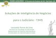 Soluções de Inteligência de Negócios para o Judiciário - TJMS IV Encontro de Gestores do SAJ - São Paulo - SP Leonardo Torres de Lima Secretaria de Tecnologia
