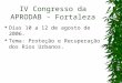 IV Congresso da APRODAB - Fortaleza  Dias 10 a 12 de agosto de 2006.  Tema: Proteção e Recuperação dos Rios Urbanos