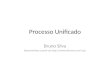 Processo Unificado Bruno Silva Desenvolvido a partir de