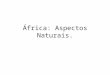 África: Aspectos Naturais.. Clima e Vegetação: Como o continente africano é “cortado” ao meio pela linha do Equador, os climas e vegetações que ocorrem