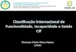 Classificação Internacional de Funcionalidade, Incapacidade e Saúde CIF Ciomara Maria Pérez Nunes UFMG
