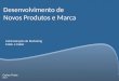 Carlos Freire 2014 Desenvolvimento de Novos Produtos e Marca Administração de Marketing Kotler e Keller