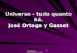 Www.4tons.com Pr. Marcelo Augusto de Carvalho 1 Universo - tudo quanto há. José Ortega y Gasset
