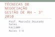 TÉCNICAS DE NEGOCIAÇÃO GESTÃO DE RH – 3° 2010 Prof. Marcelo Dourado Sales FACCAMP Aulas 1-4